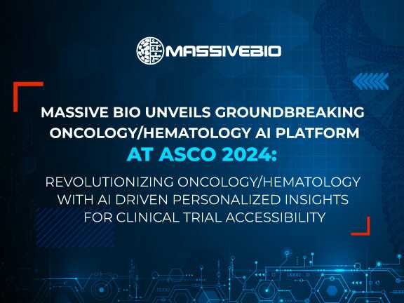 Massive Bio Unveils Groundbreaking Oncology/Hematology AI Platform at ASCO 2024: Revolutionizing Oncology/Hematology with AI Driven Personalized Insights for Clinical Trial Accessibility