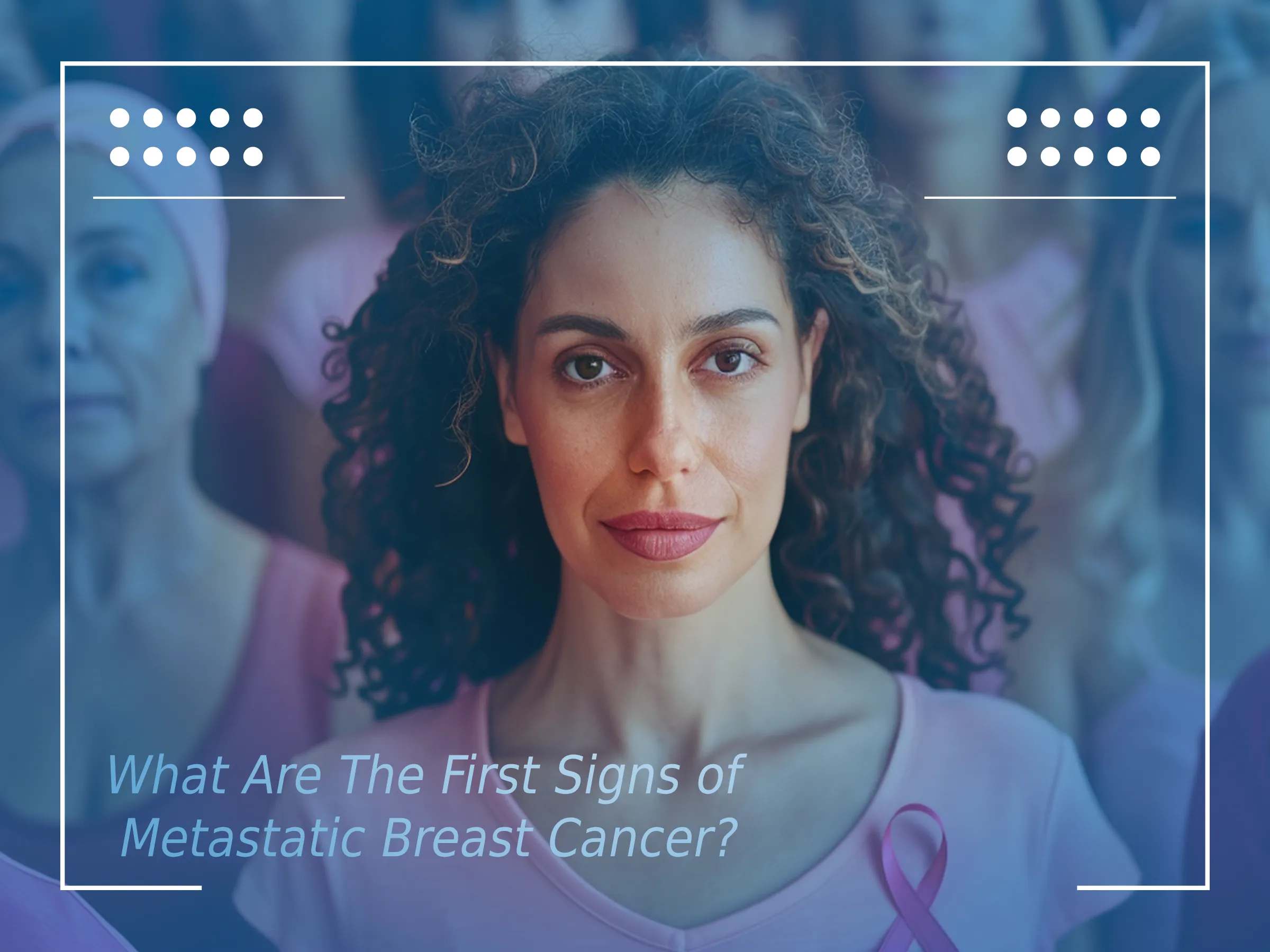 What Are The First Signs of Metastatic Breast Cancer?