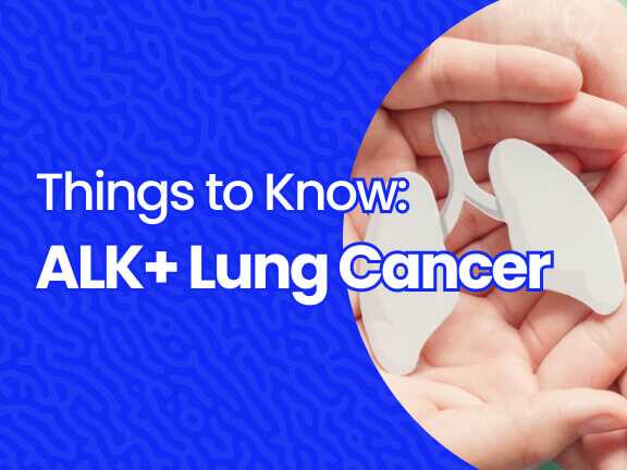 ALK Positive Lung Cancer: Things to Know